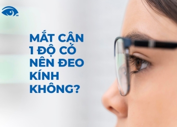 Cận 1 độ có nên đeo kính không? Cách chọn kính cho người cận 1 độ