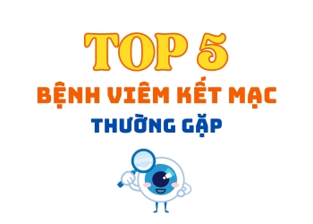 Viêm kết mạc (đau mắt đỏ) – Cảnh báo 5 dạng bệnh thường gặp bạn không nên bỏ qua