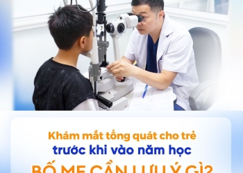 Khám mắt tổng quát cho trẻ trước khi vào năm học – Bố mẹ cần lưu ý gì?