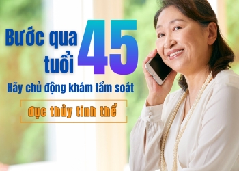Sau 45 Tuổi Hãy Chủ Động Tầm Soát Đục Thủy Tinh Thể