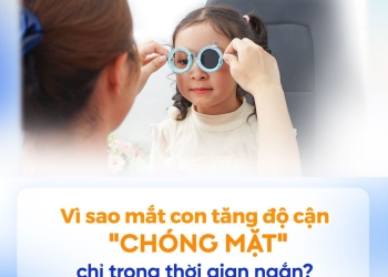 Vì sao mắt con tăng độ cận “chóng mặt” chỉ trong thời gian ngắn?