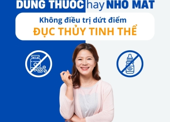 DÙNG THUỐC HAY NHỎ MẮT KHÔNG THỂ ĐIỀU TRỊ DỨT ĐIỂM ĐỤC THỦY TINH THỂ