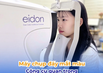 MÁY CHỤP ĐÁY MẮT MÀU – CÔNG CỤ QUAN TRỌNG TRONG KHÁM MẮT CHUYÊN SÂU