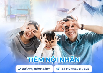 TIÊM NỘI NHÃN – ĐIỀU TRỊ ĐÚNG CÁCH ĐỂ GIỮ TRỌN THỊ LỰC
