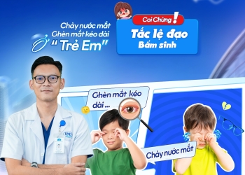 CHẢY NƯỚC MẮT, GHÈN MẮT KÉO DÀI Ở TRẺ: COI CHỪNG TẮC LỆ ĐẠO BẨM SINH