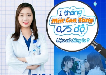 1 THÁNG MẮT CON TĂNG 0,75 ĐỘ, CÓ ĐÁNG LO?