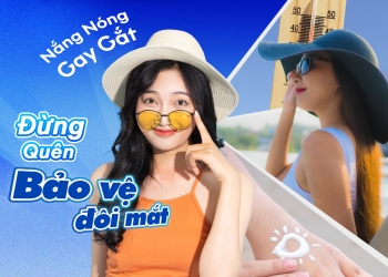 NẮNG NÓNG GAY GẮT: CÁCH BẢO VỆ ĐÔI MẮT KHỎI TIA UV HIỆU QUẢ