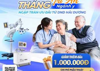 Tháng tri ân ngành Y: Ưu đãi phẫu thuật đục thủy tinh thể đến 1.000.000đ tại DND Hải Dương
